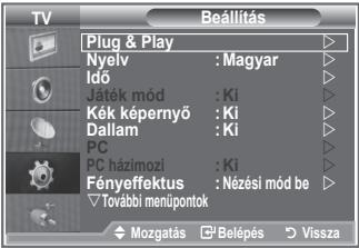 TV Plug & Play Nyelv : Magyar Idő Jaték mód : Ki Kék képernyő : Ki Dallam : Ki PC PC házímozi : Ki Fényeffektus : Nézési mód be További menúpontok Mozgatás ▼ Belépés ▶ Vissza