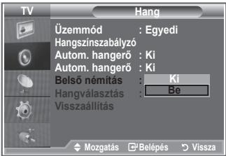 TV Üzemmód : Egyedi Hangszínszabályzó Autom. hangerő : Ki Autom. hangerő : Ki Belső némitás : Ki Hangválasztás : Be Visszaállítás Mozgatás : Belépés : Vissza