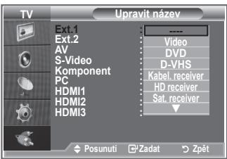 TV Ext.1 Ext.2 AV S-Video Component PC HDMI1 HDMI2 HDMI3 Upravit název Video DVD D-VHS Kabel_receiver HD receiver Sat_receiver Posunuti Zadat Zpět