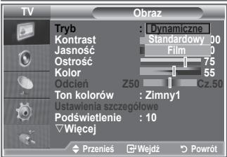 TV Tryb : Dynamiczne Kontrast Standardowy 00 Jasność Film 0 Ostrość 75 Kolor 55 Odcień Z50 Cz.50 Ton kolorów : Zimny1 Ustawienia szczegółowe Podświetlenie : 10 Wiecej Przeniels Wejdź Powrót