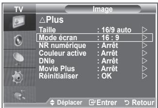 TV ΔPlus Taille : 16/9 auto Mode écran : 16 : 9 NR numérique : Arrêt Couleur active : Arrêt DNle : Arrêt Movie Plus : Arrêt Réinitialiser : OK Déplacer Entrer Retour