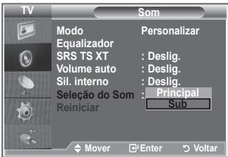TV SOM Modo Personalizar Equalizador SRS TS XT : Deslig. Volume auto : Deslig. Sil. interno : Deslig. Seleção do Som : Principal Reiniciar Sub Mover Enter Voltar