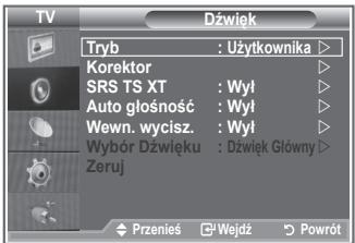 TV Dźwięk Tryb : Użytkownika Korektor SRS TS XT : Wył Auto głośność : Wył Wewn. wycisz. : Wył Wybór Dźwięku : Dźwięk Główny Zeruj Przenis Wejdź Powrót