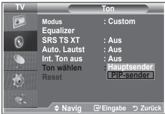 TV Modus : Custom Equalizer SRS TS XT : Aus Auto. Lautst : Aus Int. Ton aus : Aus Ton wählen : Hauptsender Reset PIP-sender Navig Eingabe Zurück
