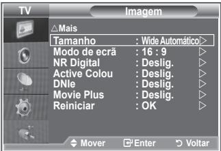 TV Imagem Mais Tamanho : Wide Automático> Modo de ecrã : 16 : 9 NR Digital : Deslig. Active Colou : Deslig. DNle : Deslig. Movie Plus : Deslig. Reiniciar : OK Mover Enter Voltar
