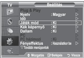 TV Plug & Play Nyelv : Magyar Idő Játék mód : Ki Kék képernyő : Ki Dallam : Ki PC PC házimozi : Ki Fényeffektus : Használatkor be További menúpontok Mozgatás ▶ Belépés ▶ Vissza