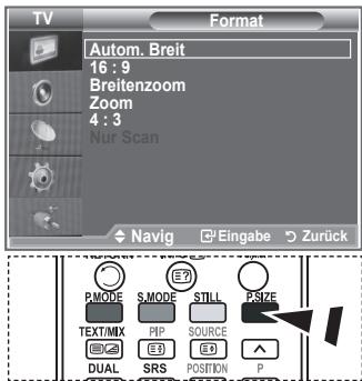 TV Format Autom. Breit 16 : 9 Breitenzoom Zoom 4 : 3 Nur Scan Navig Eingabe Zurück PMODE SMODE STILL PSIZE TEXT/MIX PIP SOURCE DUAL SRS POSITION P