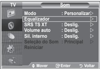 TV SOM Modo : Personalizar> Equalizador SRS TS XT : Deslig. Volume auto : Deslig. Sil. interno : Deslig. Seleção do Som : Principal Reiniciar Mover Enter Voltar