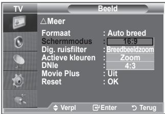 TV Beeld △Meer Format: Auto breed Schemmodus: 16:9 Dig. ruisfilter: Bredbeeldzoom Actieve kleuren: Zoom DNie: 4:3 Movie Plus: Uit Reset: OK Verpl Enter Terug