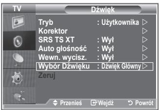 TV Dźwięk Tryb : Użytkownika ▶ Korektor SRS TS XT : Wył ▶ Auto głośność : Wył ▶ Wewn. wycisz. : Wył ▶ Wybór Dźwięku : Dźwięk Główny ▶ Zeruj Przenieś ▶Wejdż ▶Powrót