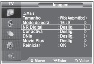 TV Imagem △Mais Tamanho : Wide Automático> Modo de ecrã : 16 : 9 NR Digital : Deslig. Cor activa : Deslig. DNle : Deslig. Movie Plus : Deslig. Reiniciar : OK Mover Enter Voltar