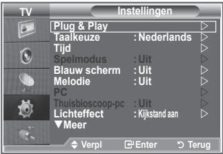 TV Plug & Play Taalkeuze : Nederlands Tijd Speimodus : Uit Blauw scherm : Uit Melodie : Uit PC Thuisbioscoop-pc : Uit Lichteffect : Kijkstand aan ▼Meer Verpl Enter Terug