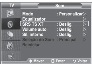 TV SOM Modo : Personalizar> Equalizador SRS TS XT : Deslig. Volume auto : Deslig. Sil. interno : Deslig. Seleção do Som : Principal Reiniciar Mover Enter Voltar
