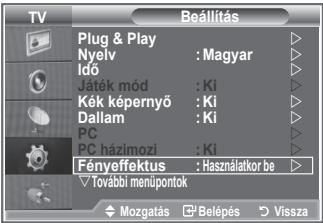TV Beállítás Plug & Play Nyelv : Magyar Idő Jaték mód : Ki Kék képernyő : Ki Dallam : Ki PC PC házimozi : Ki Fényeffektus : Használatkor be ✓ További menúpontok Mozgatás □ Belépés ▶ Vissza