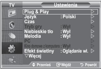 Ustawienia Plug & Play Język : Polski Czas Tryb gry : Wył Niebieskie tło : Wył Melodia : Wył PC Kino domowe z komputera : Wył Efekt świetlny : Oglądanie wł. Wiecej Przeniels Wejdź Powrót