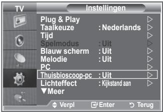 TV Plug & Play Taalkeuze : Nederlands Tijd Speimodus : Uit Blauw scherm : Uit Melodie : Uit PC Thuisbloscoop-pc : Uit Lichteffect : Kijkstand aan ▼Meer Verpl Enter Terug