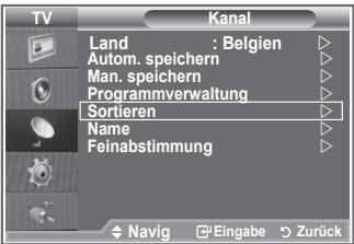 TV Kanal Land : Belgien Autom. speichern Man. speichern Programmverwaltung Sortieren Name Feinabstimmung Navig Eingabe Zurück