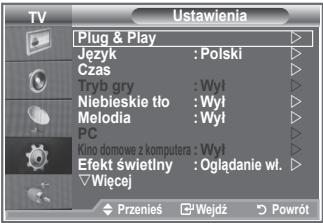 Ustawienia Plug & Play Język : Polski Czas Tryb gry : Wył Niebieskie tło : Wył Melodia : Wył PC Kino domowe z komputera : Wył Efekt świetlny : Oglądanie wt. Wiecej Przenies Wejdz Powrót