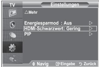 TV Einstellungen △Mehr Energiesparmod : Aus HDMI-Schwarzwert: Gering PIP ◄ Navig ►Eingabe ►Zurück