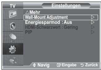 TV Einstellungen △ Mehr Wall-Mount Adjustment Energiesparmod :Aus HDMI-Schwarzwert : Gering PIP Navig Eingabe Zurück