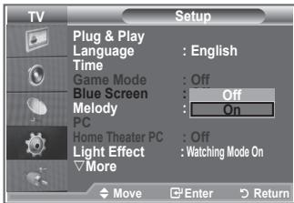TV Setup Plug & Play Language : English Time Game Mode : Off Blue Screen : Off Melody : On PC Home Theater PC : Off Light Effect : Watching Mode On More Move Enter Return