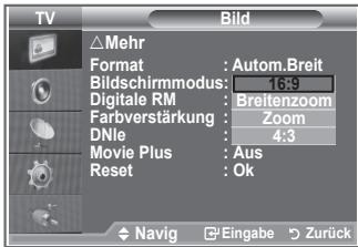 TV Bild △Mehr Format : Autom.Breit Bildschirmmodus: 16:9 Digitale RM : Breitenzoom Farbverstärkung : Zoom DNle : 4:3 Movie Plus : Aus Reset : Ok Navig Eingabe Zurück