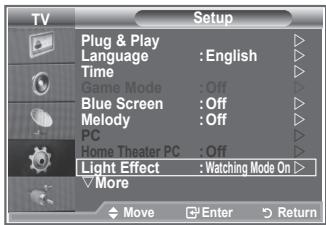 TV Setup Plug & Play Language : English Time Game Mode : Off Blue Screen : Off Melody : Off PC Home Theater PC : Off Light Effect : Watching Mode On > More Move Enter Return