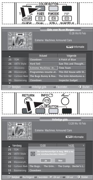 COLOR BUTTON T P SIZE E3 P MODE E3 P IP E3 GUIDE DUAL STU... SUBTITLE Gids voor Nu en Morgen 13.28 Wo 16 Feb Extreme Machines: Armoured Cars INFO Informatie Actuel Volgende 25 TCM Closedown A Patch of Blue 26 UKTV Style Hard Sell Saw This and Thought.. 27 Discovery Extreme Machines: Ar.. Time Team 28 DiscoveryH.. Programmes resume at.. This Old House with St.. 32 Cartoon Nwk The Bugs Bunny & Roa.. The Grim Adventures o.. 33 Boomerang Closedown Inspector Gadget Beikken Volledige gids Favoriteen Sluiten RETURN INFO EY COLOR BUTTON Vandaag 13.00 14.00 13.28 Wo 16 Feb Extreme Machines: Armoured Cars INFO Informatie De voorkeurenlijst is loop. Will u nu uw voorkeurkanaten kizien? Js Neo 25 TCM UKTV Style Discovery DiscoveryH.. The Bugs... The Grim... The Cramp... Dexter's L.. 32 Cartoon Nwk Boomerg Closedown Beikken Nu/Volgend Favoneten -24 uur -24 uur -1 Sluiten