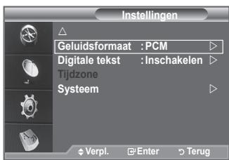 Instellingen Geluidsformaat : PCM Digitale tekst : Inschakelen Tijdzone Systeem Verpl. Enter Terug