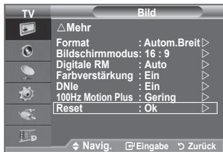 TV Bild △Mehr Format : Autom.Breit Bildschirmmodus: 16 : 9 Digitale RM : Auto Farbverstärkung : Ein DNle : Ein 100Hz Motion Plus : Gering Reset : Ok Navig. Eingabe Zurück