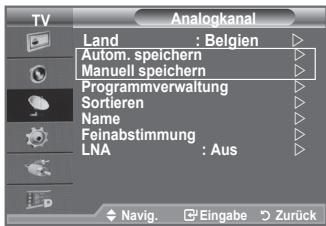TV Analogkanal Land : Belgien Autom. speichern Manuell speichern Programmverwaltung Sortieren Name Feinabstimmung LNA : Aus Navig. Eingabe Zurück
