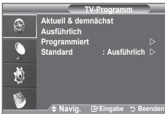 TV-Programm Aktuell & demnächst Ausführlich Programmiert Standard : Ausführlich Navig. Eingabe Beenden