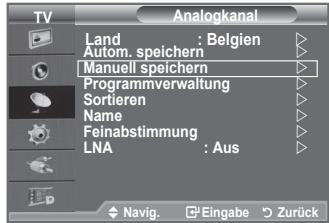 TV Analogkanal Land : Belgien Autom. speichern Manuell speichern Programmverwaltung Sortieren Name Feinabstimmung LNA : Aus Navig. Eingabe Zurück