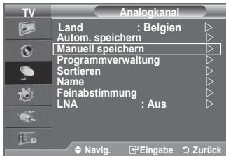 TV Analogkanal Land : Belgien Autom. speichern Manuell speichern Programmverwaltung Sortieren Name Feinabstimmung LNA : Aus Navig. Eingabe Zurück
