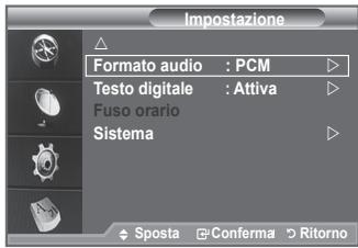 Impostazione Formato audio : PCM Testo digitale : Attiva Fuso orario Sistema Sposta □ Conferma ▶ Ritorno