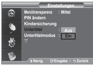 Einstellungen Menütransparenz : Mittel PIN ändern Kindersicherung Untertitel : Aus Untertitelmodus : Ein Navig. Eingabe Zurück