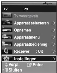 TV P9 Tv weergeven Apparaat selecteren Opnemen Apparaatmenu Apparaatbediening Receiver : Uit Instellingen Verpl. Enter Sluiten