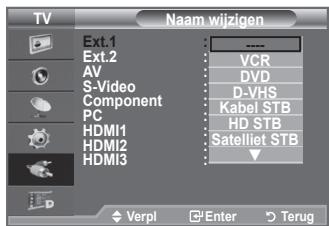 TV Naam wijzigen Ext.1 ---- Ext.2 VCR AV DVD S-Video D-VHS Component Kabel STB PC HD STB HDMI1 Satelliet STB HDMI2 HDMI3 ▼ Verpl Enter Terug