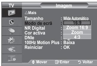 TV Imagem △Mais Tamanho : Wide Automático Modo de ecrã : 16:9 NR Digital : Zoom 16:9 Cor activa : Zoom DNlo : 4:3 100Hz Motion Plus : Baixa Reiniciar : OK Mover Enter Voltar