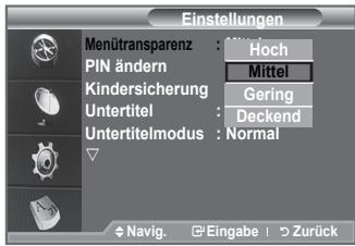 Einstellungen Menütransparenz : Hoch PIN ändern : Mittel Kindersicherung : Gering Untertitel : Deckend Untertitelmodus : Normal Navig. Eingabe > Zurück