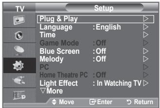 TV Setup Plug & Play Language : English Time Game Mode : Off Blue Screen : Off Melody : Off PC Home Theatre PC : Off Light Effect : In Watching TV More Move Enter Return