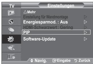 TV Einstellungen Mehr Einstellung für Wandmontage Energiesparmod. : Aus HDMI-Schwarzwert: Gering PIP Software-Update Navig. Eingabe Zurück