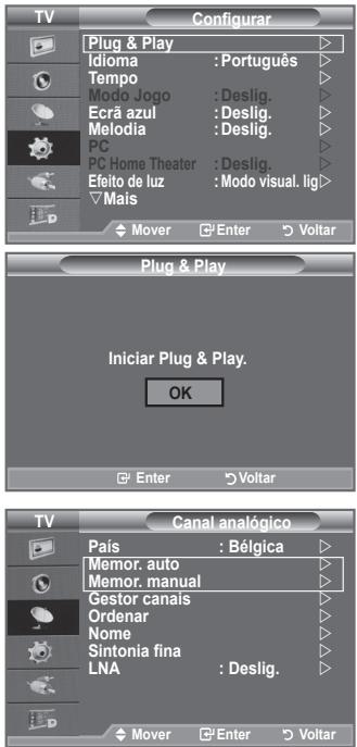 TV Configurar Plug & Play Idioma : Português Tempo Modo Jogo : Deslig. Ecrã azul : Deslig. Melodia : Deslig. PC PC Home Theater : Deslig. Efeito de luz : Modo visual. lig Mais Mover Enter Voltar Plug & Play Iniciar Plug & Play. OK Enter Voltar TV Canal analógico País : Bélgica Memor. auto Memor. manual Gestor canais Ordenar Nome Sintonia fina LNA : Deslig. Mover Enter Voltar