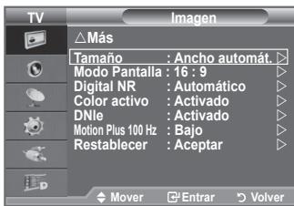 Imagen △Más Tamaño : Ancho automát. Modo Pantalla : 16 : 9 Digital NR : Automático Color activo : Activado DNle : Activado Motion Plus 100 Hz : Bajo Restablecer : Aceptar Mover ▼ Entrar ▼ Volver