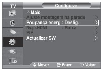 TV Configurar △Mais Ajuste montagem na parede Poupança energ.: Deslig. Nv.pr.HDMI : Baixa PIP Actualizar SW Mover Enter Voltar