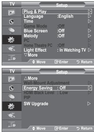 TV Setup Plug & Play Language :English Time Game Mode :Off Blue Screen :Off Melody :Off PC Home Theatre PC :Off Light Effect : In Watching TV More Move Enter Return TV Setup More Wall-Mount Adjustment Energy Saving : Off HDMI Black Level : Low PIP SW Upgrade Move Enter Return