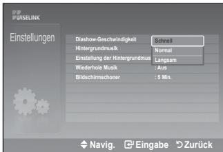 PULSELINK Einstellungen Dishow-Geschwindigkeit Schnell Hintergrundmus Normal Einstellung der Hintergrundmus Langsam Wiederhole Musc Aus Bildschirmschoner : 5 Min. Navig. Eingabe Zurück