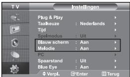 TV Instellingen Plug & Play Taalkeuze : Nederlands Tijd Spelmodus : Uit Blauw scherm : Aan Melodie : Aan PC Spaarstand : Uit Blue Eye : Aan Verpl. Enter Terug