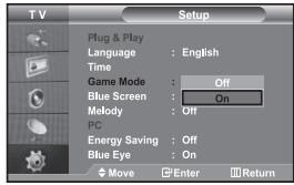 TV Setup Plug & Play Language : English Time Game Mode : Off Blue Screen : On Melody : Off PC Energy Saving : Off Blue Eye : On Move Enter Return