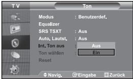 TV Modus : Benutzerdef. Equalizer SRS TSXT : Aus Auto, Lautst: : Aus Int. Ton aus : Aus Ton wählen : Ein Reset Navig. Eingabe Zurück